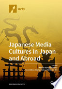 Japanese Media Cultures in Japan and Abroad: Transnational Consumption of Manga, Anime, and Media-Mixes book cover