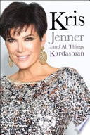 Kris Jenner . . . And All Things Kardashian book cover