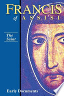 Francis of Assisi - The Saint: Early Documents, vol. 1 book cover