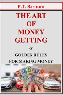 THE ART OF MONEY GETTING Or GOLDEN RULES FOR MAKING MONEY book cover