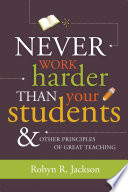 Never Work Harder Than Your Students and Other Principles of Great Teaching book cover
