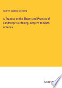 A Treatise on the Theory and Practice of Landscape Gardening, Adapted to North America book cover