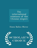The International Relations of the Chinese Empire - Scholar's Choice Edition book cover