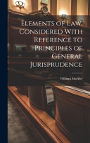Elements of Law, Considered With Reference to Principles of General Jurisprudence book cover