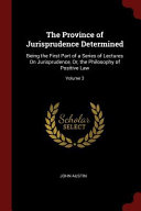 The Province of Jurisprudence Determined: Being the First Part of a Series of Lectures on Jurisprudence, Or, the Philosophy of Positive Law; book cover