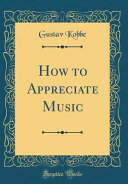 How to Appreciate Music (Classic Reprint) book cover
