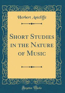 Short Studies in the Nature of Music (Classic Reprint) book cover