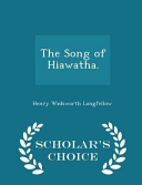 The Song of Hiawatha. - Scholar's Choice Edition book cover