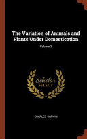 The Variation of Animals and Plants Under Domestication; Volume 2 book cover
