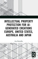 Intellectual Property Protection for AI-generated Creations Europe, United States, Australia and Japan book cover