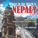 Where in the World is Nepal? Geography Books | Children's Explore the World Books book cover