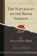 The Naturalist on the River Amazons (Classic Reprint) book cover