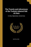 The Travels and Adventures of the Turkish Admiral Sidi Ali Reïs: In India, Afghanistan, Central Asia book cover