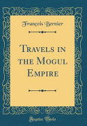 Travels in the Mogul Empire (Classic Reprint) book cover
