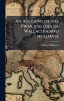 An Account of the Principalities of Wallachia and Moldavia book cover