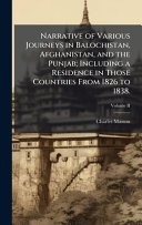 Narrative of Various Journeys in Balochistan, Afghanistan, and the Punjab; Including a Residence in Those Countries From 1826 to 1838. book cover