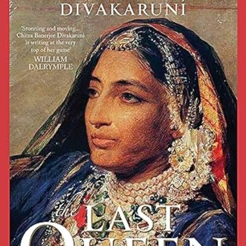 LAST QUEEN by Chitra Banerjee Divakaruni