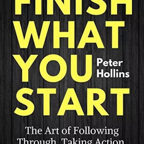 Finish What You Start Paperback â€“ by Peter Hollins