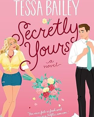 Secretly Yours A Novel Paperback by Tessa Bailey