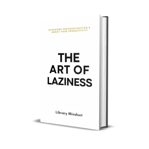 The Art of Laziness: Overcome Procrastination and Boost Your Productivity
